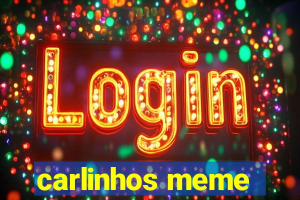 carlinhos meme